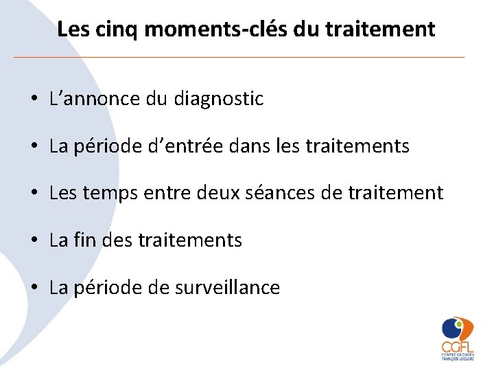 Les cinq moments-clés du traitement • L’annonce du diagnostic • La période d’entrée dans