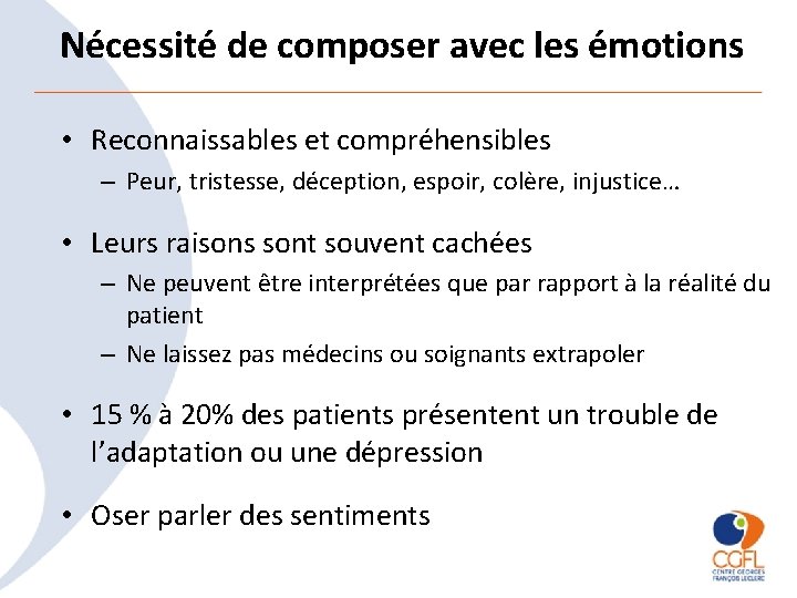 Nécessité de composer avec les émotions • Reconnaissables et compréhensibles – Peur, tristesse, déception,