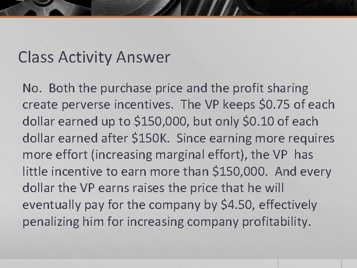 Class Activity Answer No. Both the purchase price and the profit sharing create perverse