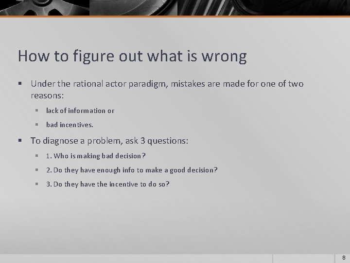 How to figure out what is wrong § Under the rational actor paradigm, mistakes