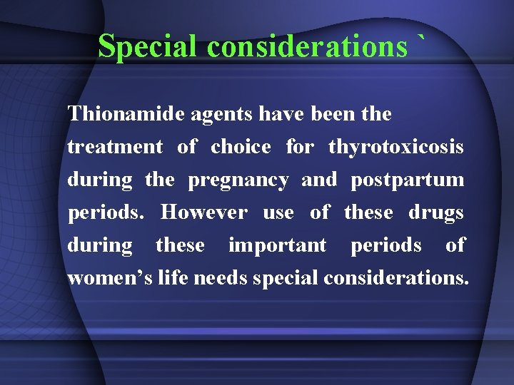 Special considerations ` Thionamide agents have been the treatment of choice for thyrotoxicosis during