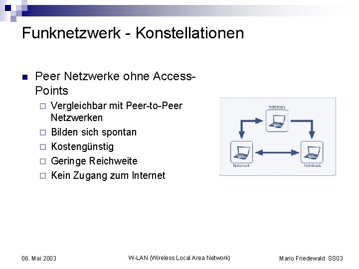 Funknetzwerk - Konstellationen n Peer Netzwerke ohne Access. Points ¨ ¨ ¨ Vergleichbar mit