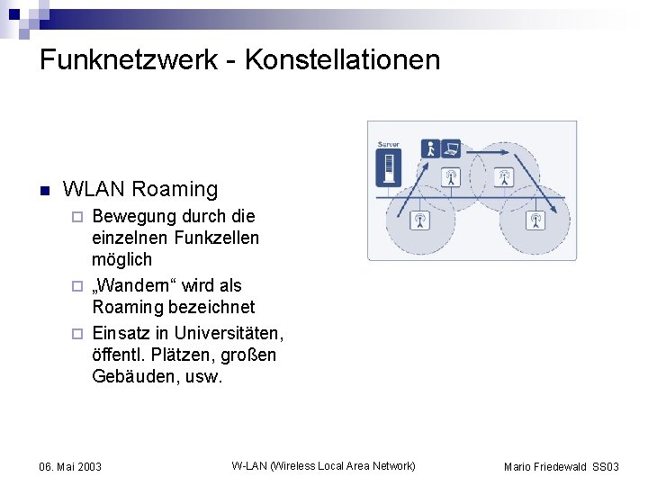 Funknetzwerk - Konstellationen n WLAN Roaming Bewegung durch die einzelnen Funkzellen möglich ¨ „Wandern“