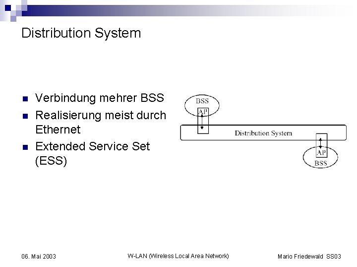 Distribution System n n n Verbindung mehrer BSS Realisierung meist durch Ethernet Extended Service