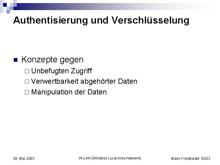 Authentisierung und Verschlüsselung n Konzepte gegen ¨ Unbefugten Zugriff ¨ Verwertbarkeit abgehörter Daten ¨