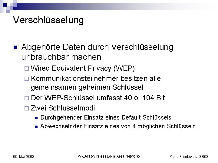 Verschlüsselung n Abgehörte Daten durch Verschlüsselung unbrauchbar machen ¨ Wired Equivalent Privacy (WEP) ¨