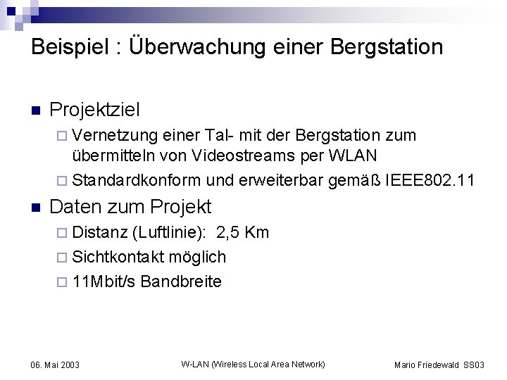 Beispiel : Überwachung einer Bergstation n Projektziel ¨ Vernetzung einer Tal- mit der Bergstation