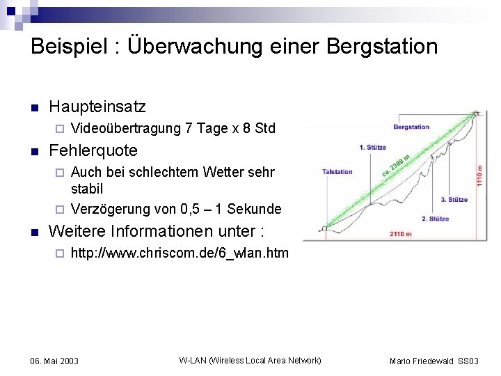 Beispiel : Überwachung einer Bergstation n Haupteinsatz ¨ n Videoübertragung 7 Tage x 8