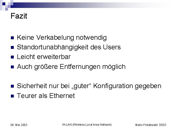 Fazit n n n Keine Verkabelung notwendig Standortunabhängigkeit des Users Leicht erweiterbar Auch größere