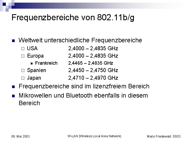 Frequenzbereiche von 802. 11 b/g n Weltweit unterschiedliche Frequenzbereiche USA ¨ Europa ¨ n