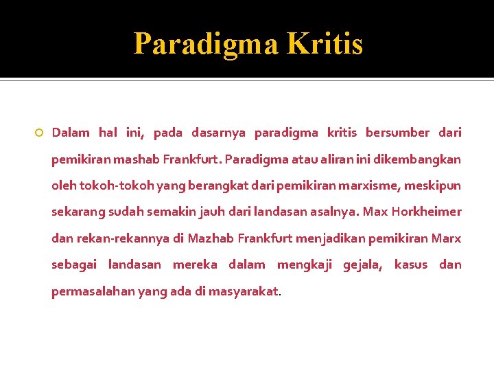 Paradigma Kritis Dalam hal ini, pada dasarnya paradigma kritis bersumber dari pemikiran mashab Frankfurt.