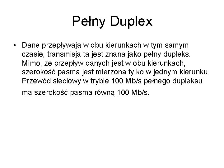 Pełny Duplex • Dane przepływają w obu kierunkach w tym samym czasie, transmisja ta