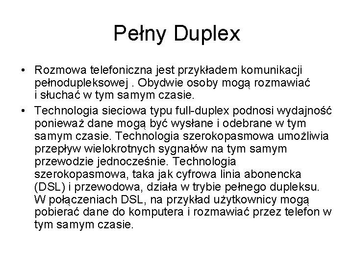 Pełny Duplex • Rozmowa telefoniczna jest przykładem komunikacji pełnodupleksowej. Obydwie osoby mogą rozmawiać i