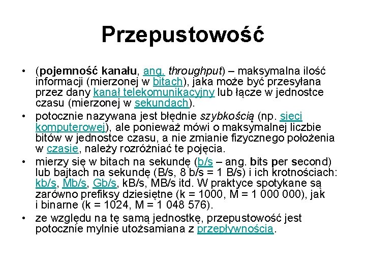 Przepustowość • (pojemność kanału, ang. throughput) – maksymalna ilość informacji (mierzonej w bitach), jaka