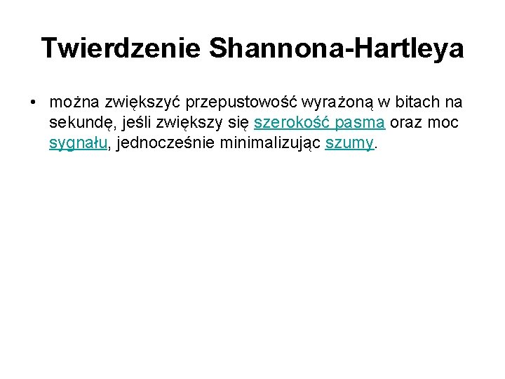 Twierdzenie Shannona-Hartleya • można zwiększyć przepustowość wyrażoną w bitach na sekundę, jeśli zwiększy się