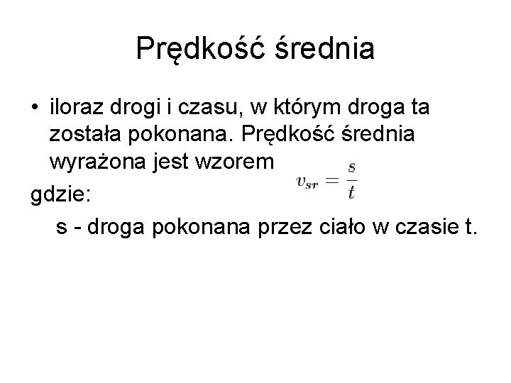 Prędkość średnia • iloraz drogi i czasu, w którym droga ta została pokonana. Prędkość