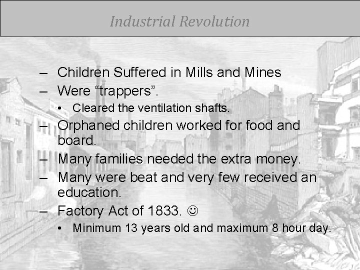 Industrial Revolution – Children Suffered in Mills and Mines – Were “trappers”. • Cleared