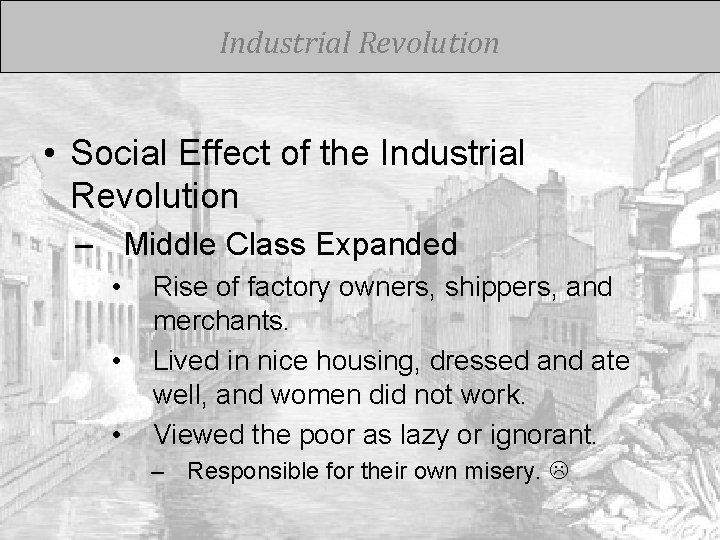 Industrial Revolution • Social Effect of the Industrial Revolution – Middle Class Expanded •
