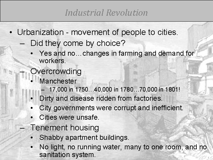 Industrial Revolution • Urbanization - movement of people to cities. – Did they come