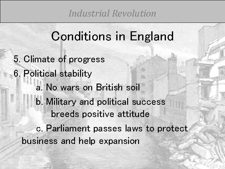 Industrial Revolution Conditions in England 5. Climate of progress 6. Political stability a. No