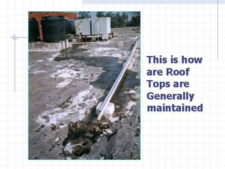 This is how are Roof Tops are Generally maintained 
