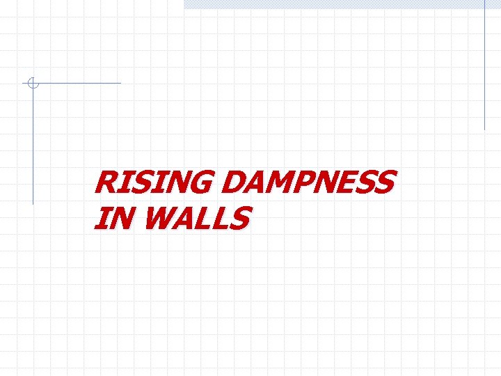 RISING DAMPNESS IN WALLS 