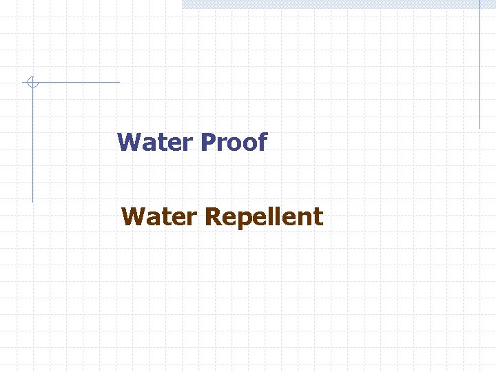 Water Proof Water Repellent 
