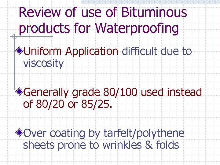 Review of use of Bituminous products for Waterproofing Uniform Application difficult due to viscosity