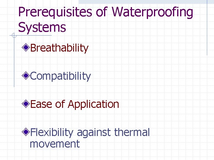 Prerequisites of Waterproofing Systems Breathability Compatibility Ease of Application Flexibility against thermal movement 