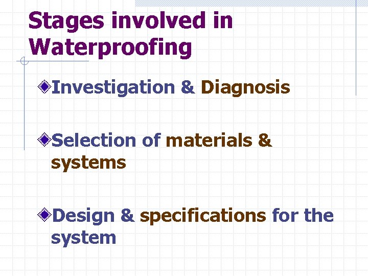 Stages involved in Waterproofing Investigation & Diagnosis Selection of materials & systems Design &
