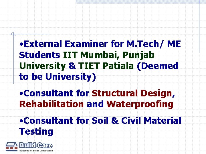  • External Examiner for M. Tech/ ME Students IIT Mumbai, Punjab University &