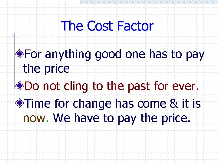 The Cost Factor For anything good one has to pay the price Do not