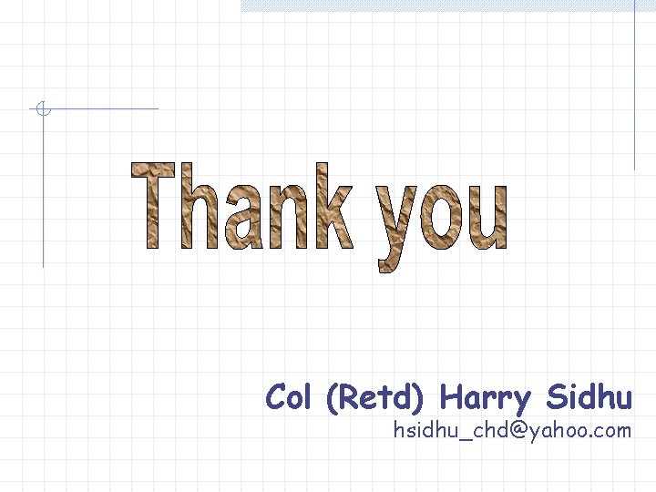 Col (Retd) Harry Sidhu hsidhu_chd@yahoo. com 