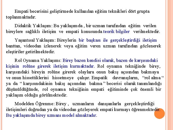 Empati becerisini geliştirmede kullanılan eğitim teknikleri dört grupta toplanmaktadır. Didaktik Yaklaşım: Bu yaklaşımda ,