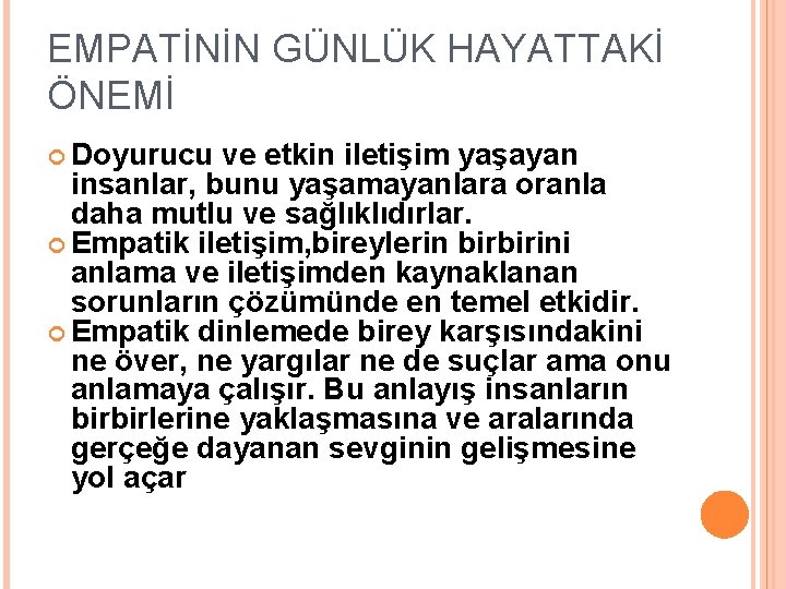 EMPATİNİN GÜNLÜK HAYATTAKİ ÖNEMİ Doyurucu ve etkin iletişim yaşayan insanlar, bunu yaşamayanlara oranla daha