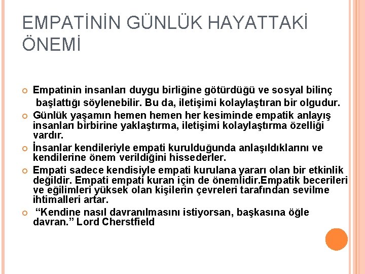 EMPATİNİN GÜNLÜK HAYATTAKİ ÖNEMİ Empatinin insanları duygu birliğine götürdüğü ve sosyal bilinç başlattığı söylenebilir.