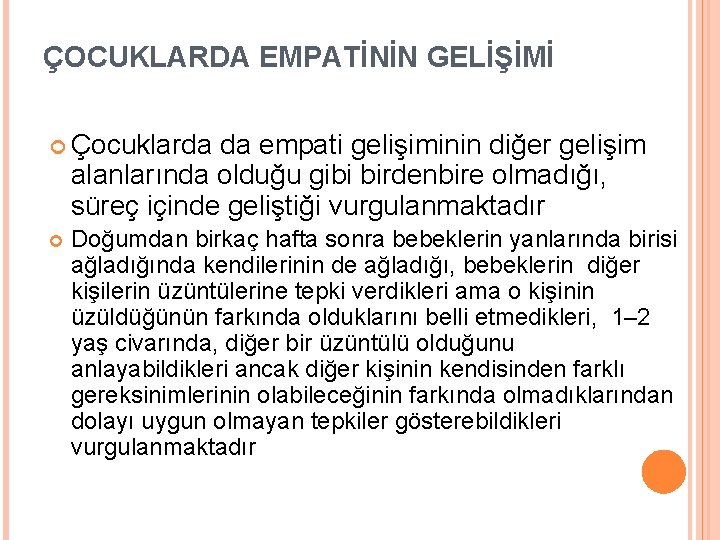 ÇOCUKLARDA EMPATİNİN GELİŞİMİ Çocuklarda da empati gelişiminin diğer gelişim alanlarında olduğu gibi birdenbire olmadığı,