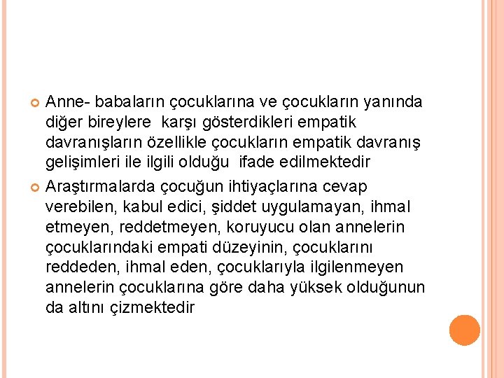 Anne- babaların çocuklarına ve çocukların yanında diğer bireylere karşı gösterdikleri empatik davranışların özellikle çocukların