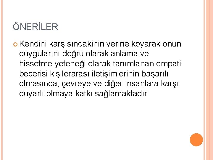 ÖNERİLER Kendini karşısındakinin yerine koyarak onun duygularını doğru olarak anlama ve hissetme yeteneği olarak
