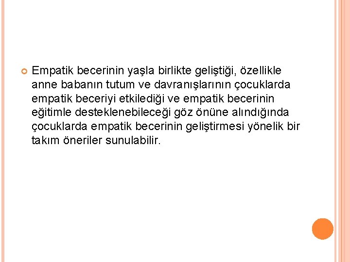  Empatik becerinin yaşla birlikte geliştiği, özellikle anne babanın tutum ve davranışlarının çocuklarda empatik