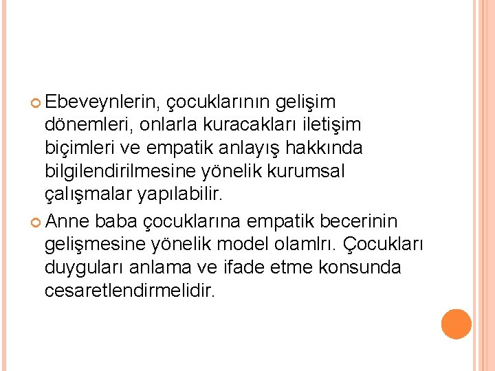  Ebeveynlerin, çocuklarının gelişim dönemleri, onlarla kuracakları iletişim biçimleri ve empatik anlayış hakkında bilgilendirilmesine