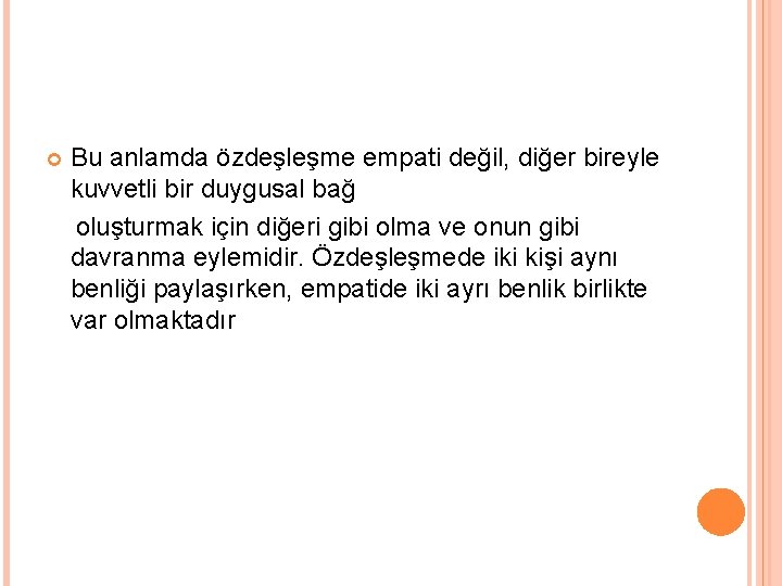  Bu anlamda özdeşleşme empati değil, diğer bireyle kuvvetli bir duygusal bağ oluşturmak için