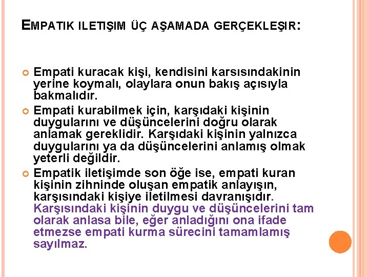 EMPATIK ILETIŞIM ÜÇ AŞAMADA GERÇEKLEŞIR: Empati kuracak kişi, kendisini karsısındakinin yerine koymalı, olaylara onun