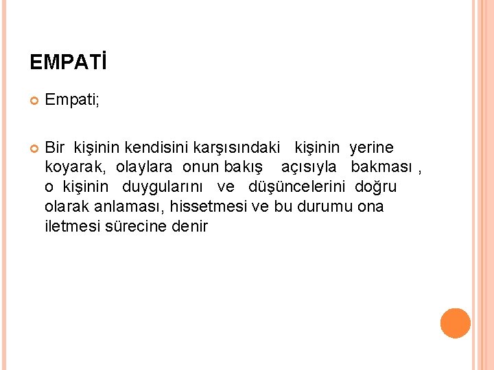 EMPATİ Empati; Bir kişinin kendisini karşısındaki kişinin yerine koyarak, olaylara onun bakış açısıyla bakması