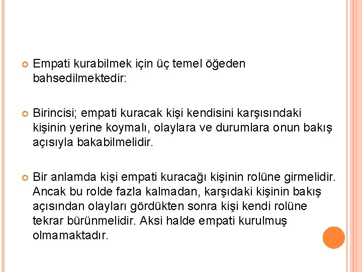  Empati kurabilmek için üç temel öğeden bahsedilmektedir: Birincisi; empati kuracak kişi kendisini karşısındaki