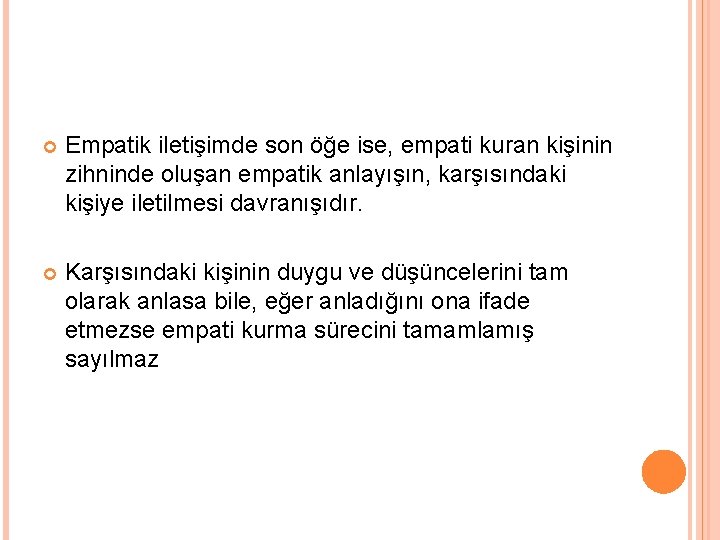  Empatik iletişimde son öğe ise, empati kuran kişinin zihninde oluşan empatik anlayışın, karşısındaki