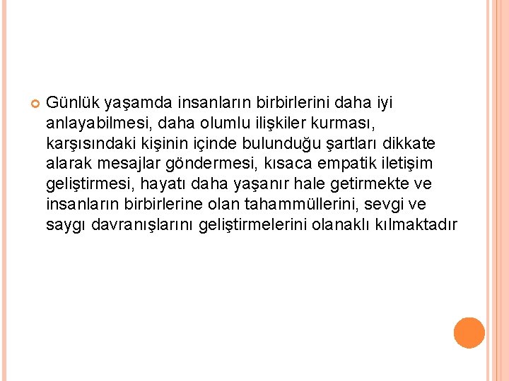  Günlük yaşamda insanların birbirlerini daha iyi anlayabilmesi, daha olumlu ilişkiler kurması, karşısındaki kişinin
