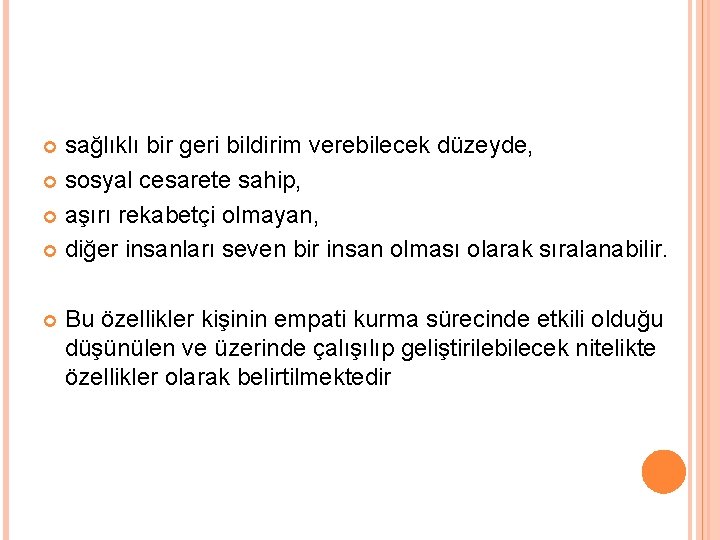 sağlıklı bir geri bildirim verebilecek düzeyde, sosyal cesarete sahip, aşırı rekabetçi olmayan, diğer insanları