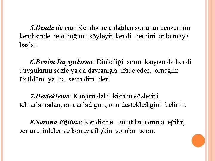 5. Bende de var: Kendisine anlatılan sorunun benzerinin kendisinde de olduğunu söyleyip kendi derdini