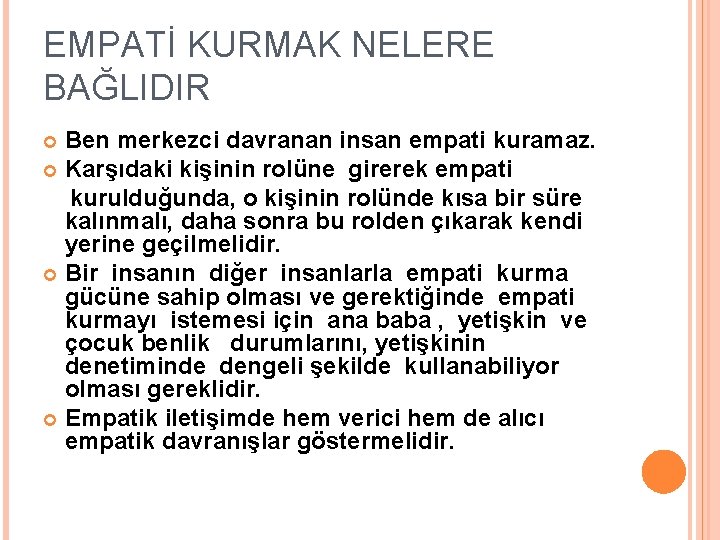 EMPATİ KURMAK NELERE BAĞLIDIR Ben merkezci davranan insan empati kuramaz. Karşıdaki kişinin rolüne girerek